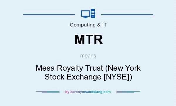 What does MTR mean? It stands for Mesa Royalty Trust (New York Stock Exchange [NYSE])