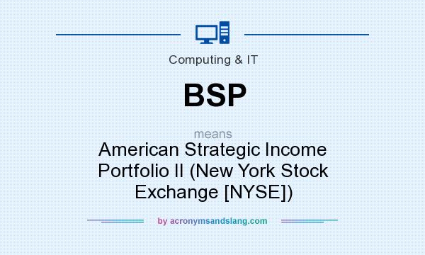 What does BSP mean? It stands for American Strategic Income Portfolio II (New York Stock Exchange [NYSE])