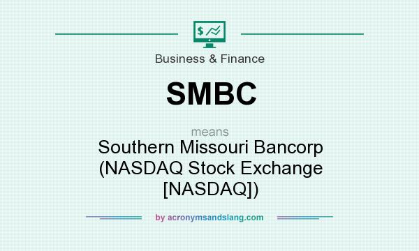 What does SMBC mean? It stands for Southern Missouri Bancorp (NASDAQ Stock Exchange [NASDAQ])