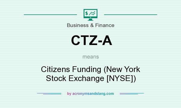 What does CTZ-A mean? It stands for Citizens Funding (New York Stock Exchange [NYSE])