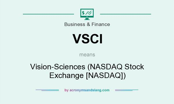 What does VSCI mean? It stands for Vision-Sciences (NASDAQ Stock Exchange [NASDAQ])