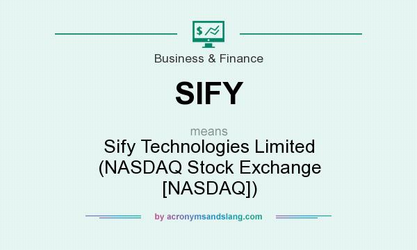 What does SIFY mean? It stands for Sify Technologies Limited (NASDAQ Stock Exchange [NASDAQ])