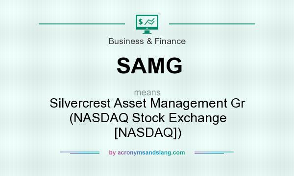 What does SAMG mean? It stands for Silvercrest Asset Management Gr (NASDAQ Stock Exchange [NASDAQ])