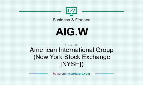 What does AIG.W mean? It stands for American International Group (New York Stock Exchange [NYSE])