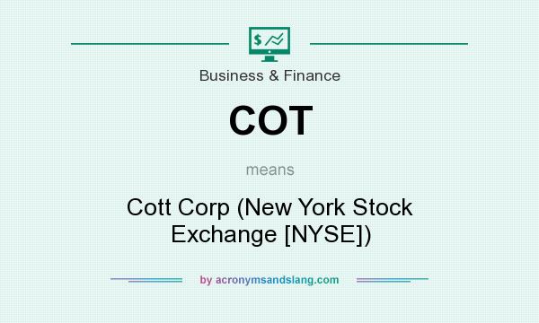 What does COT mean? It stands for Cott Corp (New York Stock Exchange [NYSE])