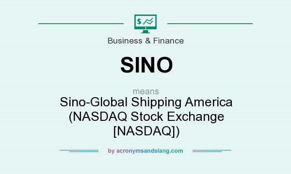 What does SINO mean? It stands for Sino-Global Shipping America (NASDAQ Stock Exchange [NASDAQ])
