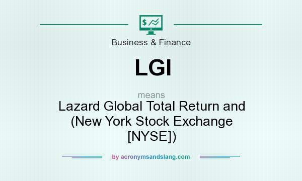 What does LGI mean? It stands for Lazard Global Total Return and (New York Stock Exchange [NYSE])