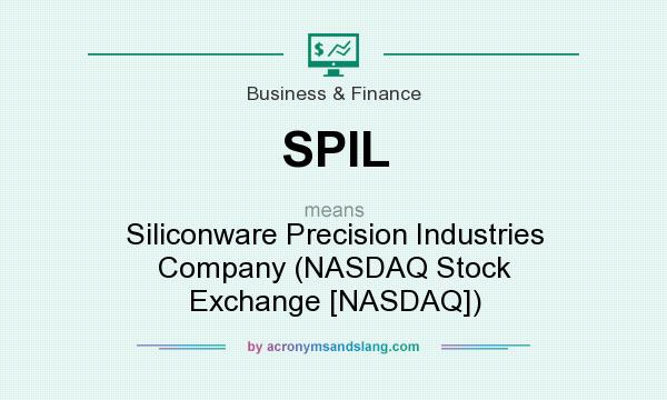 What does SPIL mean? It stands for Siliconware Precision Industries Company (NASDAQ Stock Exchange [NASDAQ])