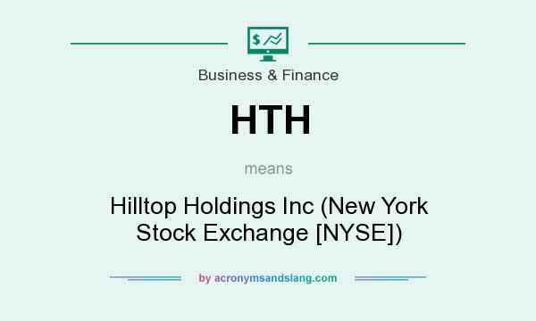 What does HTH mean? It stands for Hilltop Holdings Inc (New York Stock Exchange [NYSE])