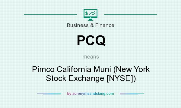 What does PCQ mean? It stands for Pimco California Muni (New York Stock Exchange [NYSE])