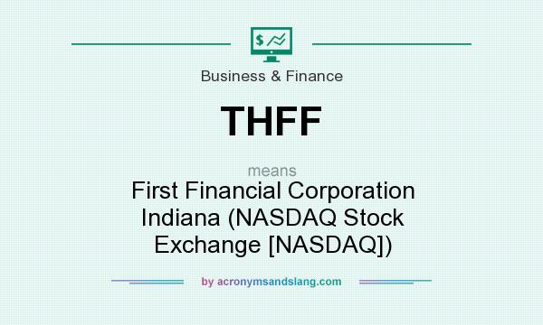 What does THFF mean? It stands for First Financial Corporation Indiana (NASDAQ Stock Exchange [NASDAQ])