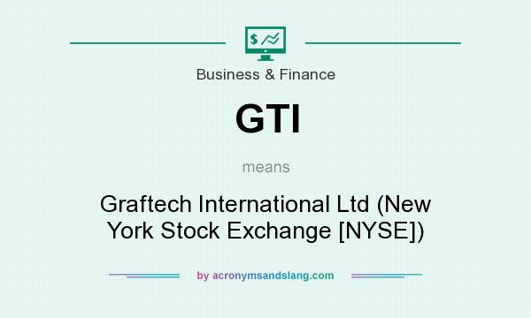 What does GTI mean? It stands for Graftech International Ltd (New York Stock Exchange [NYSE])
