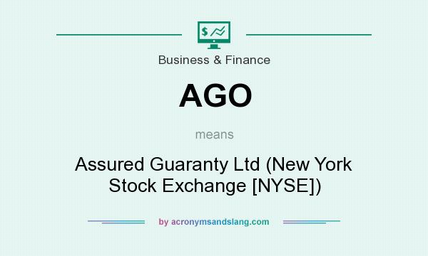What does AGO mean? It stands for Assured Guaranty Ltd (New York Stock Exchange [NYSE])