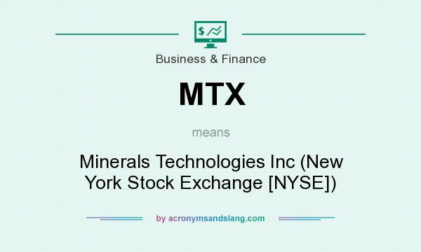 What does MTX mean? It stands for Minerals Technologies Inc (New York Stock Exchange [NYSE])