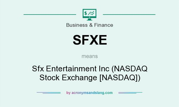 What does SFXE mean? It stands for Sfx Entertainment Inc (NASDAQ Stock Exchange [NASDAQ])