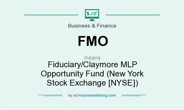 What does FMO mean? It stands for Fiduciary/Claymore MLP Opportunity Fund (New York Stock Exchange [NYSE])