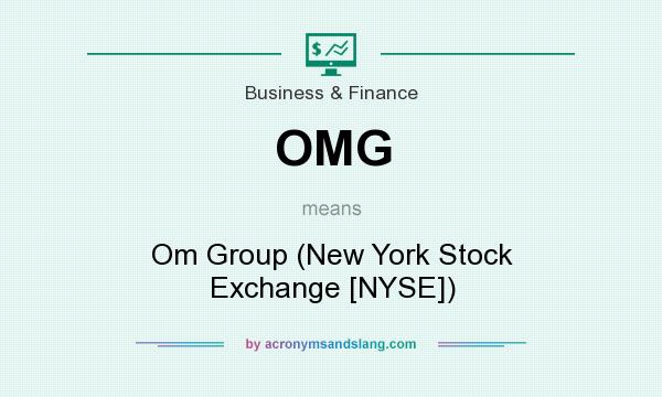 What does OMG mean? It stands for Om Group (New York Stock Exchange [NYSE])