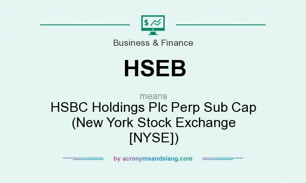What does HSEB mean? It stands for HSBC Holdings Plc Perp Sub Cap (New York Stock Exchange [NYSE])