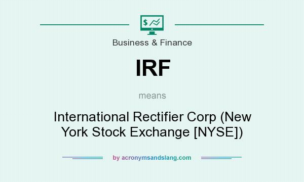 What does IRF mean? It stands for International Rectifier Corp (New York Stock Exchange [NYSE])