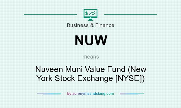 What does NUW mean? It stands for Nuveen Muni Value Fund (New York Stock Exchange [NYSE])