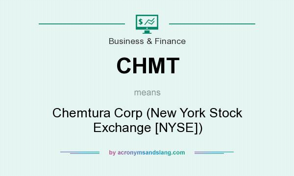 What does CHMT mean? It stands for Chemtura Corp (New York Stock Exchange [NYSE])