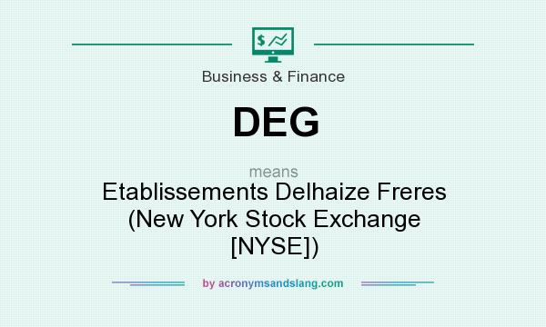What does DEG mean? It stands for Etablissements Delhaize Freres (New York Stock Exchange [NYSE])