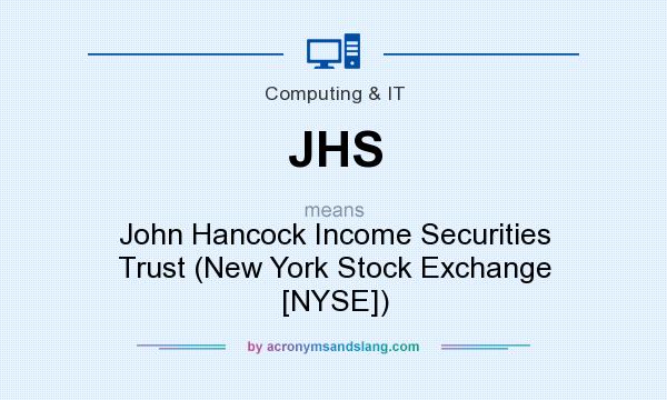 What does JHS mean? It stands for John Hancock Income Securities Trust (New York Stock Exchange [NYSE])