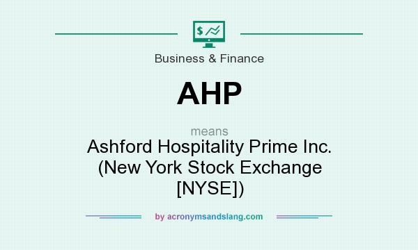 What does AHP mean? It stands for Ashford Hospitality Prime Inc. (New York Stock Exchange [NYSE])