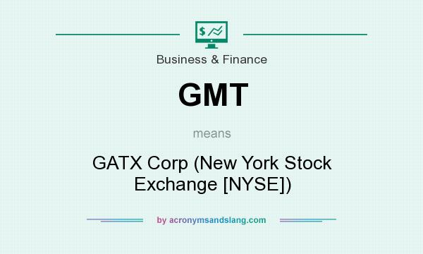 What does GMT mean? It stands for GATX Corp (New York Stock Exchange [NYSE])
