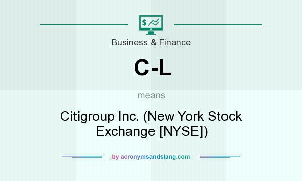 What does C-L mean? It stands for Citigroup Inc. (New York Stock Exchange [NYSE])