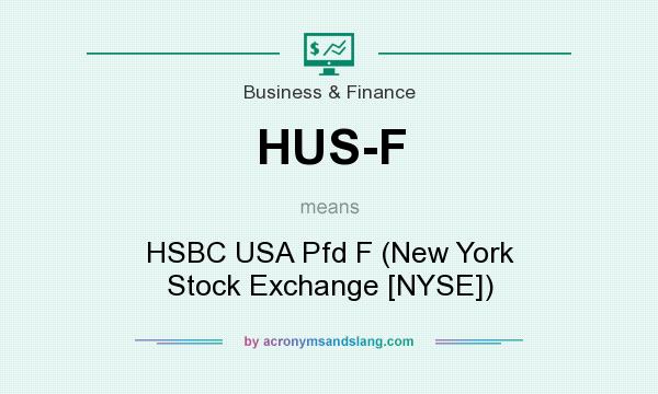 What does HUS-F mean? It stands for HSBC USA Pfd F (New York Stock Exchange [NYSE])
