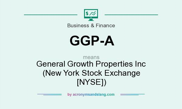 What does GGP-A mean? It stands for General Growth Properties Inc (New York Stock Exchange [NYSE])