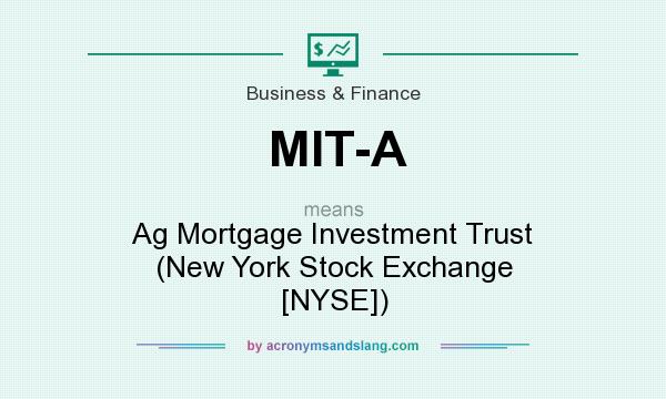 What does MIT-A mean? It stands for Ag Mortgage Investment Trust (New York Stock Exchange [NYSE])
