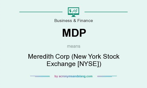 What does MDP mean? It stands for Meredith Corp (New York Stock Exchange [NYSE])