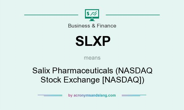 What does SLXP mean? It stands for Salix Pharmaceuticals (NASDAQ Stock Exchange [NASDAQ])