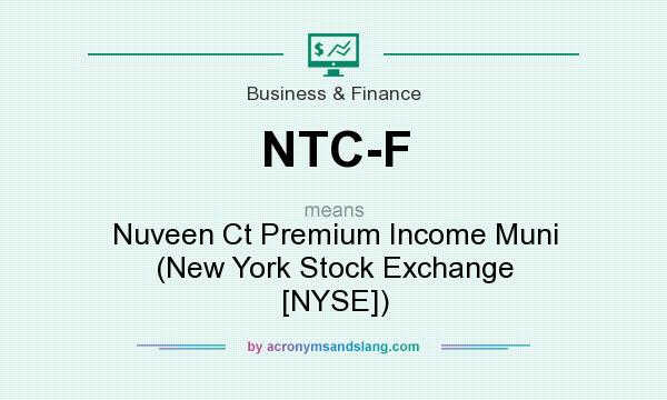What does NTC-F mean? It stands for Nuveen Ct Premium Income Muni (New York Stock Exchange [NYSE])