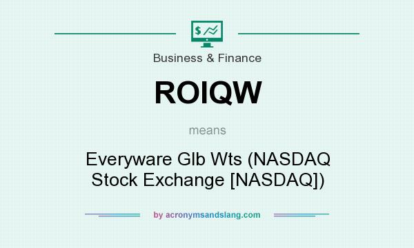 What does ROIQW mean? It stands for Everyware Glb Wts (NASDAQ Stock Exchange [NASDAQ])