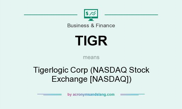 What does TIGR mean? It stands for Tigerlogic Corp (NASDAQ Stock Exchange [NASDAQ])