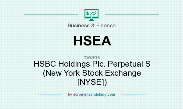 What does HSEA mean? It stands for HSBC Holdings Plc. Perpetual S (New York Stock Exchange [NYSE])