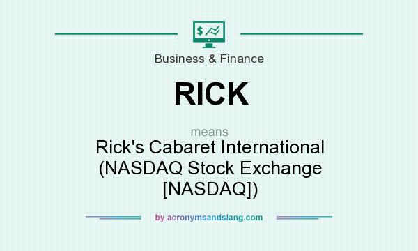 What does RICK mean? It stands for Rick`s Cabaret International (NASDAQ Stock Exchange [NASDAQ])