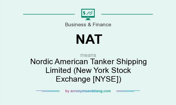 What does NAT mean? It stands for Nordic American Tanker Shipping Limited (New York Stock Exchange [NYSE])