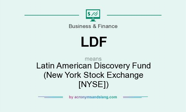What does LDF mean? It stands for Latin American Discovery Fund (New York Stock Exchange [NYSE])