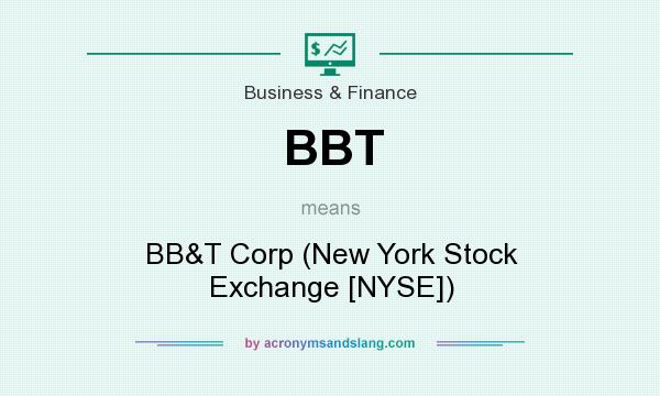 What does BBT mean? It stands for BB&T Corp (New York Stock Exchange [NYSE])