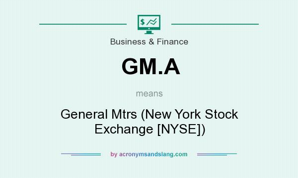 What does GM.A mean? It stands for General Mtrs (New York Stock Exchange [NYSE])