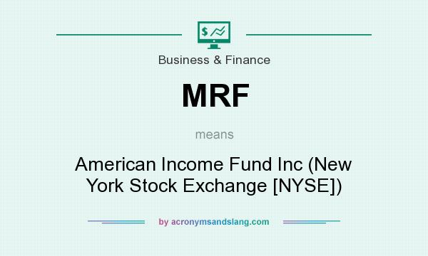 What does MRF mean? It stands for American Income Fund Inc (New York Stock Exchange [NYSE])
