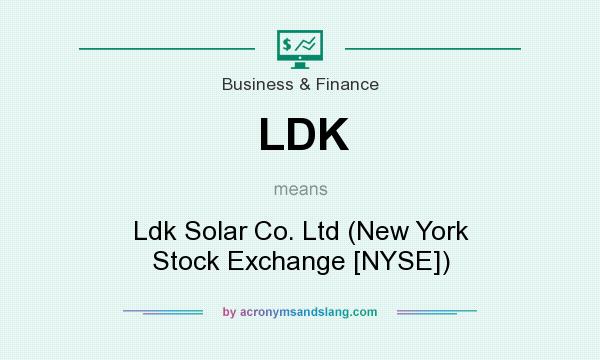 What does LDK mean? It stands for Ldk Solar Co. Ltd (New York Stock Exchange [NYSE])