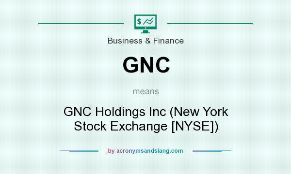 What does GNC mean? It stands for GNC Holdings Inc (New York Stock Exchange [NYSE])