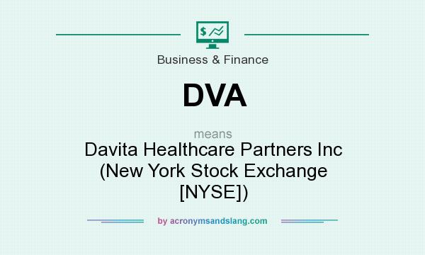 What does DVA mean? It stands for Davita Healthcare Partners Inc (New York Stock Exchange [NYSE])