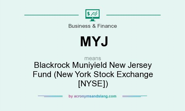What does MYJ mean? It stands for Blackrock Muniyield New Jersey Fund (New York Stock Exchange [NYSE])