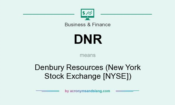 What does DNR mean? It stands for Denbury Resources (New York Stock Exchange [NYSE])